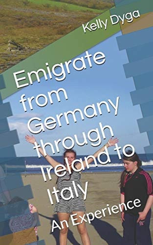 Emigrate from Germany Through Ireland to Italy An Experience