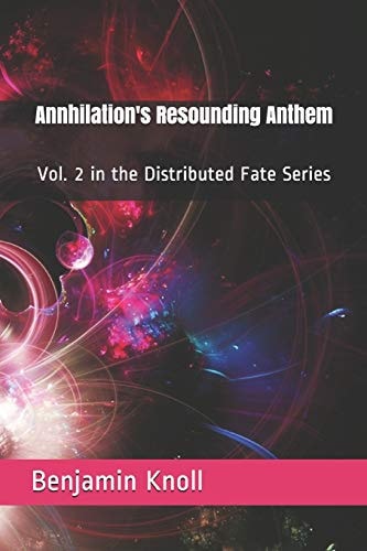Annhilation's Resounding Anthem Vol. 2 in the Distributed Fate Series