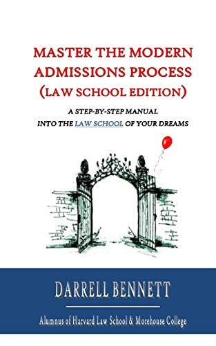 Master the Modern Admissions Process (Law School Edition) A Step-By-Step Manual Into the Law School of Your Dreams