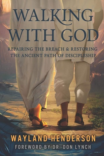 Walking With God Repairing The Breach & Restoring The Ancient Path of Discipleship