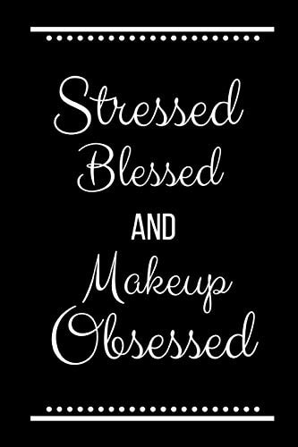 Stressed Blessed Makeup Obsessed Funny Slogan -120 Pages 6 X 9