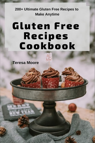Gluten Free Recipes Cookbook 200+ Ultimate Gluten Free Recipes to Make Anytime