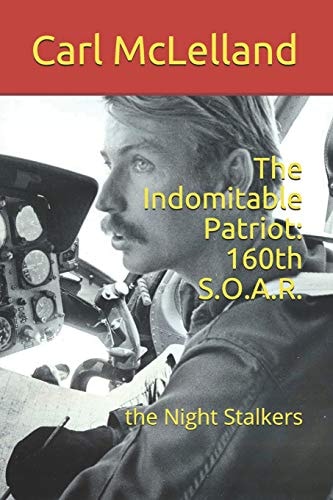 The Indomitable Patriot: 160th S. O. A. R. The Night Stalkers