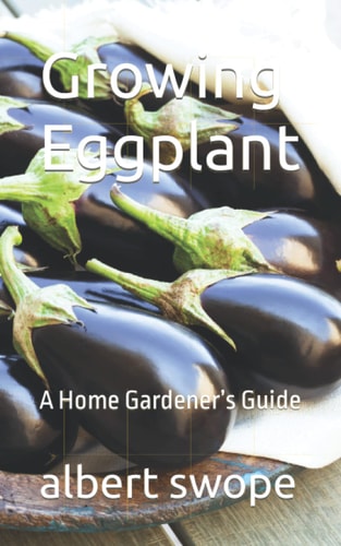 Growing Eggplant A Home Gardener's Guide