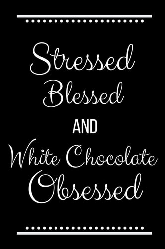 Stressed Blessed White Chocolate Obsessed Funny Slogan -120 Pages 6 X 9