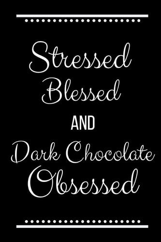 Stressed Blessed Dark Chocolate Obsessed Funny Slogan -120 Pages 6 X 9