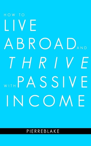 How to Live Abroad and Thrive with Passive Income
