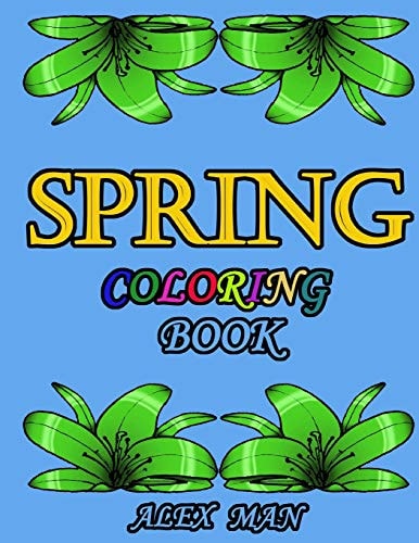 Spring Coloring Book Great Coloring Book for Hours of Relaxation, Mindful Calm, and Fun.