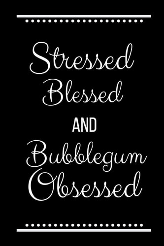 Stressed Blessed Bubblegum Obsessed Funny Slogan -120 Pages 6 X 9