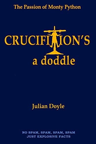 Crucifixion's a Doddle The Passion of Monty Python