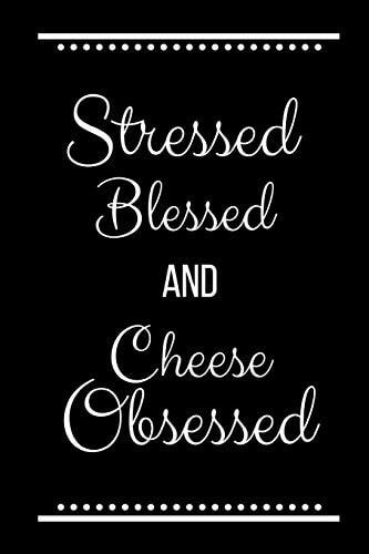 Stressed Blessed Cheese Obsessed Funny Slogan -120 Pages 6 X 9