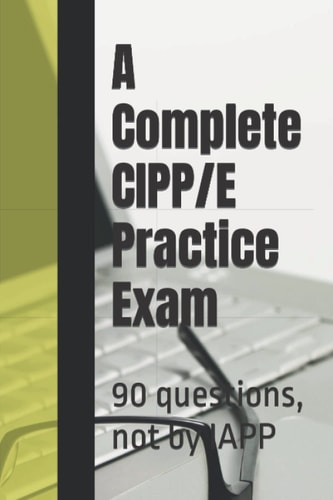 A Complete CIPP/e Practice Exam 90 Questions, Not by IAPP