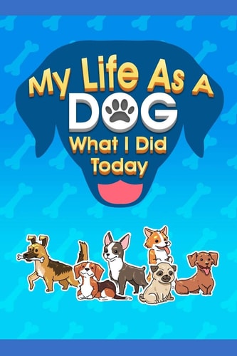 My Life As a Dog - What I Did Today
