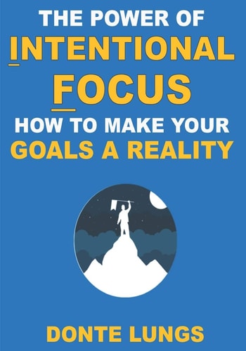 The Power of Intentional Focus How to Make Your Goals a Reality