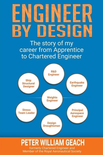 Engineer by Design The Story of My Career from Apprentice to Chartered Engineer