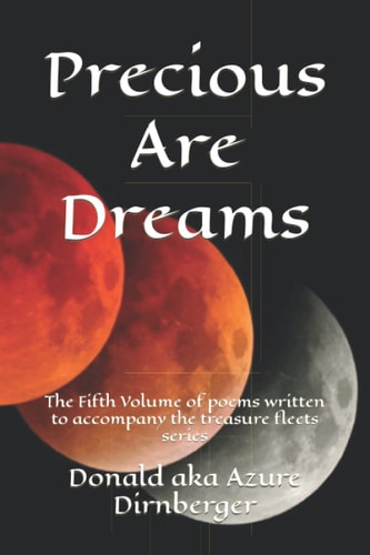 Precious Are Dreams Volume of Poems Written to Accompany the Treasure Fleets Series