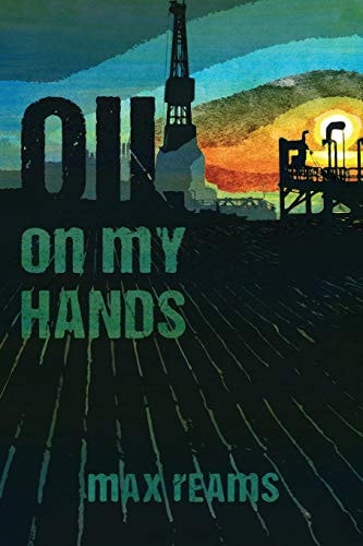 Oil on My Hands A Novel from the Files of Eric Bonfield, Private Detective-Geologist Book 1