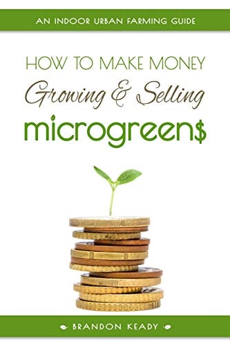 How to Make Money Growing and Selling Microgreens An Indoor Urban Farming Guide
