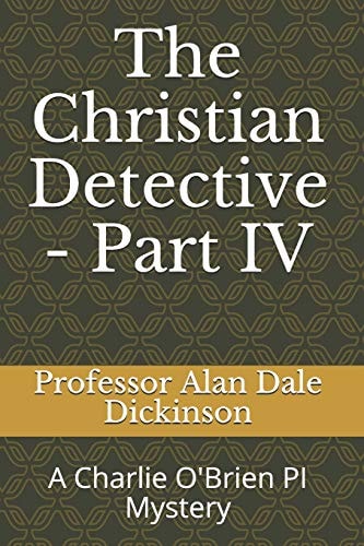 The Christian Detective - Part IV A Charlie O'Brien PI Mystery