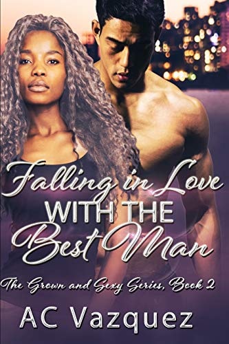 Falling In Love With The Best Man The Grown and Sexy Series Book 2