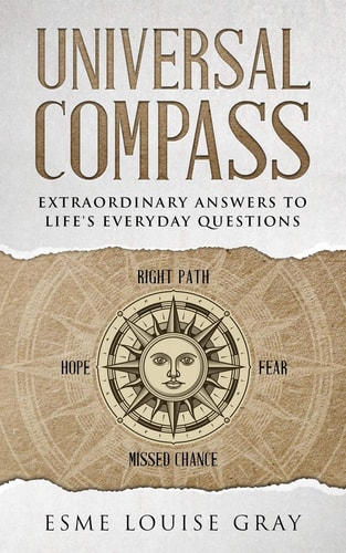 Universal Compass Extraordinary Answers to Life's Everyday Questions