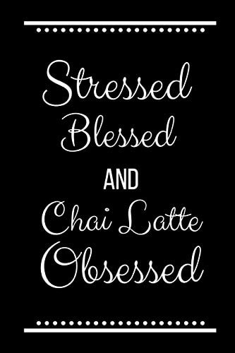 Stressed Blessed Chai Latte Obsessed Funny Slogan -120 Pages 6 X 9