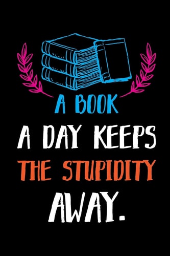 A Book A Day Keeps The Stupidity Away. Reading Log. Gifts for Book Lovers