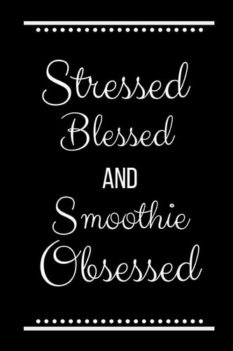 Stressed Blessed Smoothie Obsessed Funny Slogan -120 Pages 6 X 9