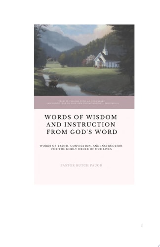 WORDS OF WISDOM AND INSTRUCTION FROM GOD'S WORD Word’s of Truth, Conviction, and Instruction for the Godly Order of Our Lives