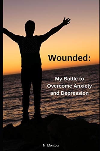 Wounded My Battle to Overcome Anxiety & Depression