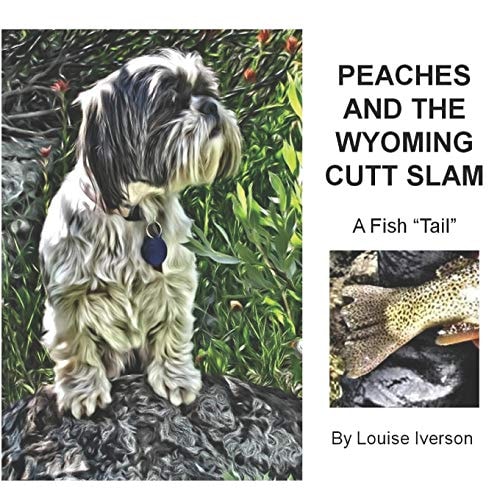 Peaches and the Wyoming Cutt Slam A Fish "Tail"