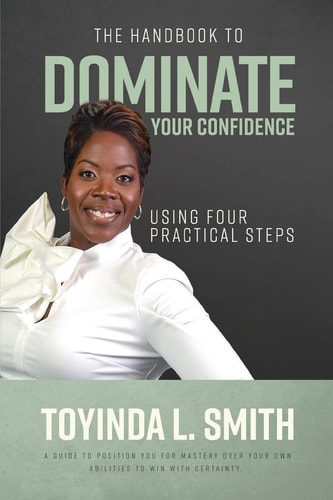 The Handbook to Dominate Your Confidence Using Four Practical Steps