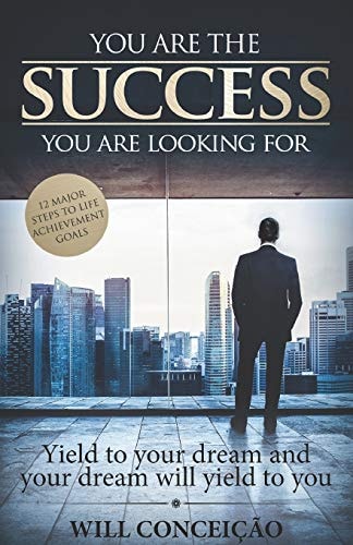 You Are The Success You Are Looking For Yield to Your Dream and Your Dream Will Yield to You