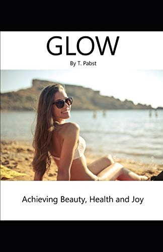 Glow Achieving Beauty, Health and Joy