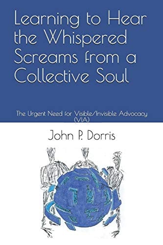 Learning to Hear the Whispered Screams from a Collective Soul The Urgent Need for Visible/Invisible Advocacy (VIA)