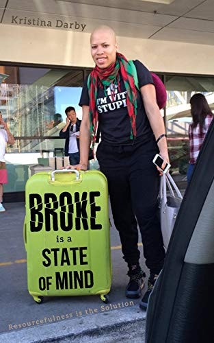 Broke Is A State of Mind Resourcefulness Is The Solution
