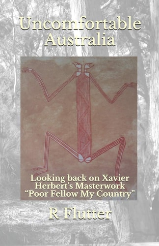 Uncomfortable Australia Looking Back on Xavier Herbert's Masterwork "Poor Fellow My Country"
