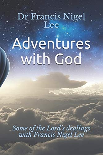 Adventures with God Some of the Lord's Dealings with Francis Nigel Lee