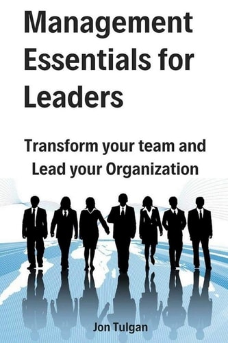 Management Essentials for Leaders Transform Your Team and Lead Your Organization