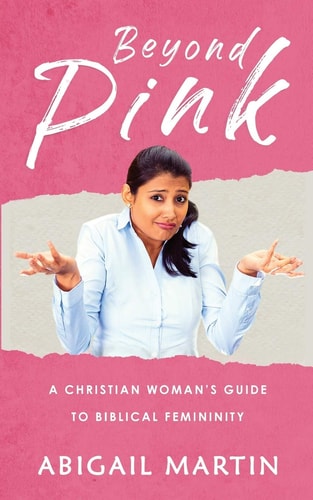 Beyond Pink A Christian Woman's Guide to Biblical Femininity