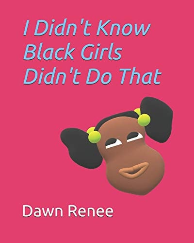 I Didn't Know Black Girls Didn't Do That
