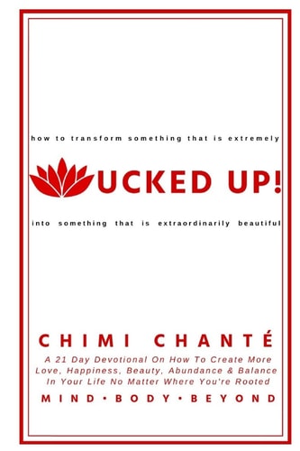 Mucked Up! A 21 Day Devotional On How To Create More Love, Happiness, Beauty, Abundance & Balance In Your Life No Matter Where You're Rooted