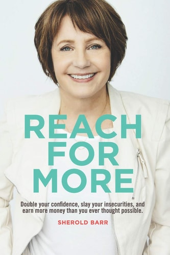 Reach for More Double Your Confidence, Slay Your Insecurities and Make More Money Than You Ever Thought Possible