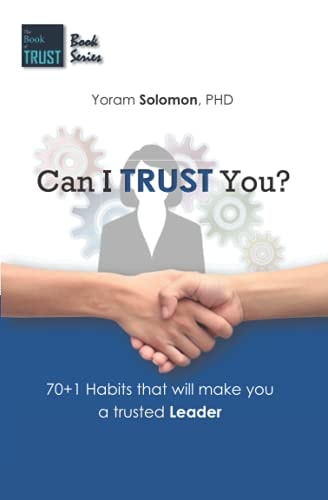 Can I Trust You? 70+1 Habits That Will Make You a Trustworthy LEADER
