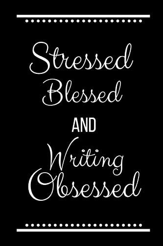 Stressed Blessed Writing Obsessed Funny Slogan -120 Pages 6 X 9