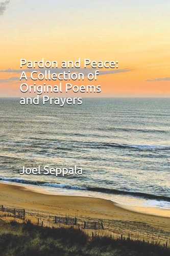 Pardon and Peace A Collection of Original Poems and Prayers