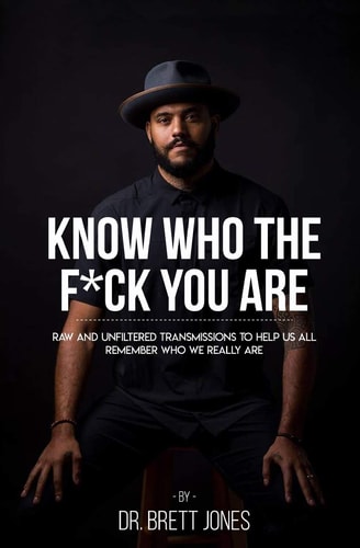 Know Who the F*ck You Are Raw and Unfiltered Transmissions to Help Us All Remember Who We Really Are