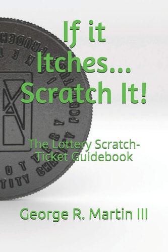 If It Itches... Scratch It! The Lottery Scratch-Ticket Guidebook