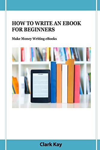 How to Write an EBook for Beginners Make Money Writing EBooks