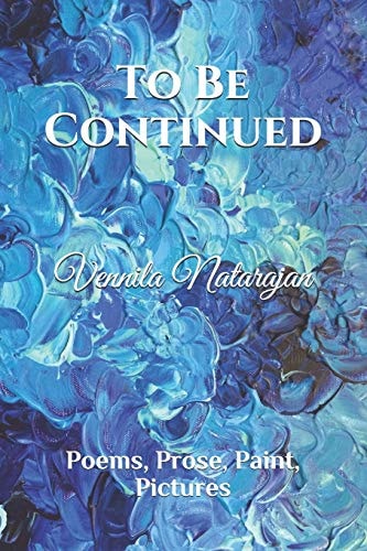 To Be Continued Poems, Prose, Paint, Pictures